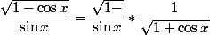 \dfrac{\sqrt{1-\cos x}}{\sin x}=\dfrac{\sqrt{1-\cosx}}{\sin x}*\dfrac{1}{\sqrt{1+\cos x}}